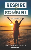 Respire ton sommeil: Les clés de la sérénité Sommeil et sophrologie (French Edition) B0DPB2RRJW Book Cover