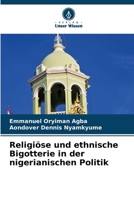 Religiöse und ethnische Bigotterie in der nigerianischen Politik (German Edition) 620322684X Book Cover