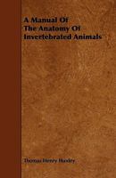 A Manual Of The Anatomy Of Invertebrated Animals 1363911848 Book Cover