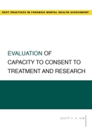 Evaluation of Capacity to Consent to Treatment and Research (Best Practicesin Forensic Mental Health Assessment) 0195322959 Book Cover