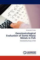 Genotoxicological Evaluation of Some Heavy Metals in Fish: Genotoxicity Assay in Fish 3844386351 Book Cover