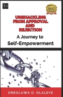 Unshackling from Approval and Rejection: A Journey to Self-Empowerment B0CFCXVPM7 Book Cover