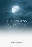 The happiness equation: Happiness beyond imagination B09Y32CNDG Book Cover