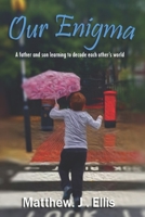 Our Enigma: A father and son learning to decode each other's world 139996786X Book Cover