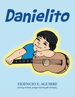 Danielito: A Story of Faith, Prayer and the Gift of Music. 1481777777 Book Cover