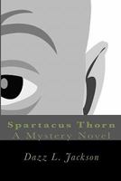 Spartacus Thorn: A Mystery Novel 1442103248 Book Cover