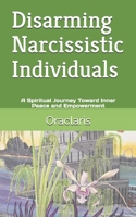 Disarming Narcissistic Individuals: A Spiritual Journey Toward Inner Peace and Empowerment B0DT9NHT8T Book Cover