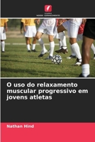 O uso do relaxamento muscular progressivo em jovens atletas (Portuguese Edition) 6208844193 Book Cover