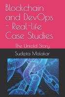 Blockchain and DevOps - Real-life Case Studies: The Untold Story 1079621342 Book Cover