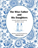 The Wise Father and His Daughters: A book about receiving all that is yours 1720854157 Book Cover