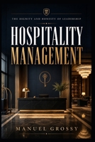 HOSPITALITY MANAGEMENT: THE DIGNITY AND HONESTY OF LEADERSHIP B0HDQJ9SV8 Book Cover