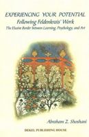 Experiencing Your Potential - Following Feldenkrais' Work - The Elusive Border between Learning, Psychology, and Art 9657178061 Book Cover