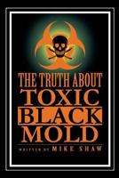 The Truth about Toxic Black Mold 1479797812 Book Cover