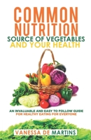 Common Nutrition Source of Vegetables and Your Health: An Invaluable and easy to follow guide for healthy eating for everyone B08X69SKJQ Book Cover