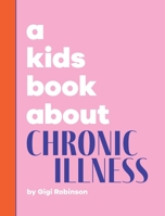 A Kids Book About Chronic Illness 1958825050 Book Cover