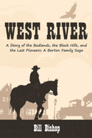 West River: A Story of the Badlands, the Black Hills, and the Last Pioneers 166671237X Book Cover