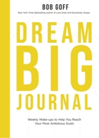 Dream Big Journal: Weekly Wake-ups to Help You Reach Your Most Ambitious Goals 1400230608 Book Cover
