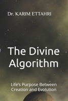 The Divine Algorithm: Life’s Purpose Between Creation and Evolution B0F4L25L81 Book Cover