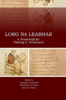 Lorg na Leabhar: A Festschrift for Padraig A. Breatnach 0901510777 Book Cover