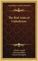 The Real Aims Of Catholicism 1432592238 Book Cover
