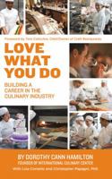 Love What You Do: Building a Career in the Culinary Industry 1440156700 Book Cover