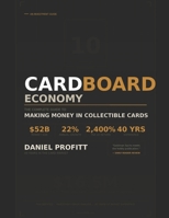 Cardboard Economy: The Complete Guide to Making Money in Collectible Cards B0GYCPGNKS Book Cover