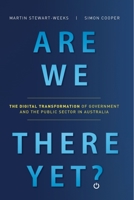 Are We There Yet?: The Digital Transformation of Government and the Public Service in Australia 0648697800 Book Cover