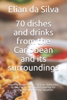 70 dishes and drinks from the Caribbean and its surroundings: Healthy recipes from Curacao, Barbados to the Pacific. A gourmet journey for young and old and any situation B09BYBFGJT Book Cover
