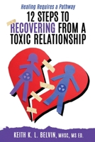 12 Steps to Recovering from A Toxic Relationship 1735529095 Book Cover