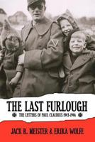 The Last Furlough: The Letters of Paul Claudius 1943-1944 1600472982 Book Cover