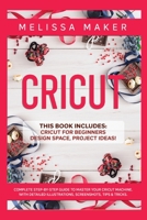 Cricut: This Book Includes: Cricut For Beginners, Design Space & Project Ideas! A Complete Guide to Master your Cricut Machine. With Detailed Illustrations, Screenshots, Tips & Tricks 1801095108 Book Cover