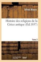 Histoire Des Religions de La Gra]ce Antique. Tome 2 2011939003 Book Cover