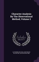 Character Analysis by the Observational Method, Volume 2 1355651271 Book Cover