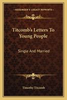 Titcomb's Letters to Young People, Single and Married 0548697760 Book Cover