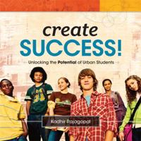 Create Success! Unlocking the Potential of Urban Students 1416611134 Book Cover