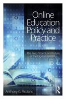 Online Education Policy and Practice: The Past, Present, and Future of the Digital University 1138943630 Book Cover