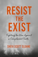 Resist The Exist: Fighting The War Against A Complacent Faith B0FKVRC387 Book Cover
