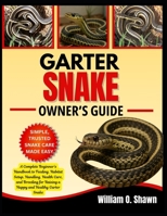 GARTER SNAKE OWNER’S GUIDE: A Complete Beginner’s Handbook to Feeding, Habitat Setup, Handling, Health Care, and Breeding for Raising a Happy and Healthy Garter Snake B0FT36QBB6 Book Cover