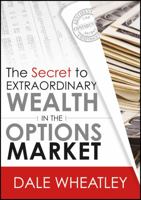 The Secret to Extraordinary Wealth in the Options Market 1592803776 Book Cover