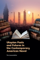Utopian Pasts and Futures in the Contemporary American Novel 139951914X Book Cover