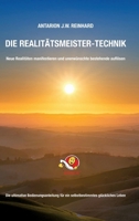 Die Realitätsmeister-Technik: Neue Realitäten manifestieren und unerwünschte bestehende auflösen (German Edition) 3384744667 Book Cover