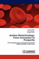 AraGen Biotechnology: From Innovation to Prosperity: The leveraging power of patented innovations addressing public health issues 3844399100 Book Cover