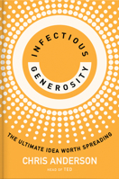 Infectious Generosity: The Ultimate Idea Worth Spreading 059372755X Book Cover