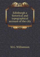 Edinburgh a Historical and Topographical Account of the City 5518803974 Book Cover