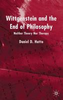 Wittgenstein and the End of Philosophy: Neither Theory nor Therapy 0333918800 Book Cover