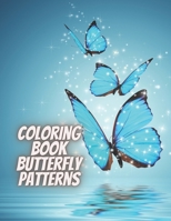 Coloring Book Butterfly Patterns: Amazing butterflies coloring books for adults, easy designs and large pictures, Better for Mindfulness and ... stress relieving (8.5x11) 56 Coloring Pages. B08JF5KTNL Book Cover