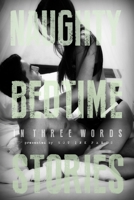 Naughty Bedtime Stories: In Three Words 151862555X Book Cover