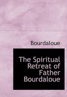 The Spiritual Retreat of Father Bourdaloue 1022172077 Book Cover