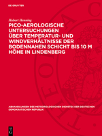Pico-Aerologische Untersuchungen Über Temperatur- Und Windverhältnisse Der Bodennahen Schicht Bis 10 M Höhe in Lindenberg 3112783921 Book Cover