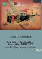 Un siècle de peinture française, 1820-1920: avec 16 héliogravures hors texte B0C5SDGXBV Book Cover